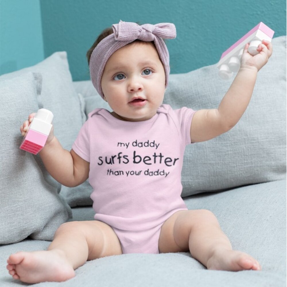 My daddy surfs better than your daddy Surfer baby onesie bodysuit